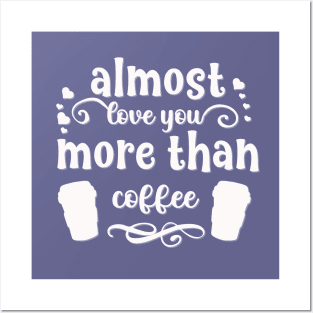 Almost love you more than coffee funny valentines day gift for coffee lovers Posters and Art